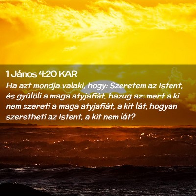 Picture 02 - 1 János 4:20 KAR - Ha azt mondja valaki, hogy: Szeretem az Istent, - Bible Verse Picture