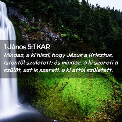 Picture 02 - 1 János 5:1 KAR - Mindaz, a ki hiszi, hogy Jézus a Krisztus, - Bible Verse Picture