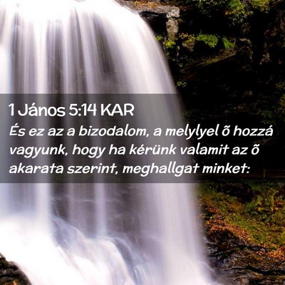 Picture 02 - 1 János 5:14 KAR - És ez az a bizodalom, a melylyel õ hozzá - Bible Verse Picture