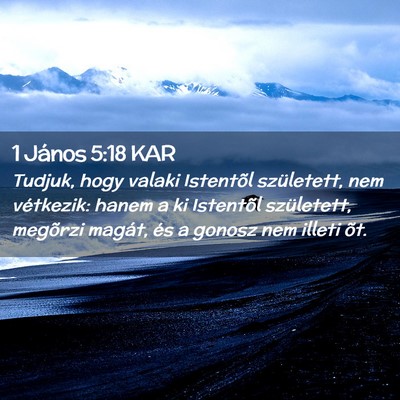 Picture 02 - 1 János 5:18 KAR - Tudjuk, hogy valaki Istentõl született, nem - Bible Verse Picture