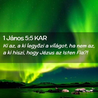 Picture 02 - 1 János 5:5 KAR - Ki az, a ki legyõzi a világot, ha nem az, a ki - Bible Verse Picture