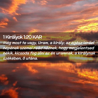 Picture 02 - 1 Királyok 1:20 KAR - Még most te vagy, Uram, a király; az egész - Bible Verse Picture