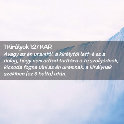 Picture 02 - 1 Királyok 1:27 KAR - Avagy az én uramtól, a királytól lett-é ez a - Bible Verse Picture