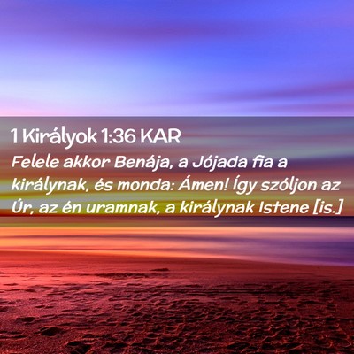 Picture 02 - 1 Királyok 1:36 KAR - Felele akkor Benája, a Jójada fia a királynak, - Bible Verse Picture