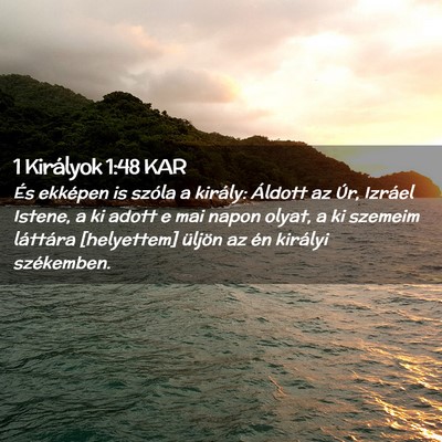 Picture 02 - 1 Királyok 1:48 KAR - És ekképen is szóla a király: Áldott az Úr, - Bible Verse Picture