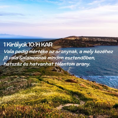 Picture 02 - 1 Királyok 10:14 KAR - Vala pedig mértéke az aranynak, a mely kezéhez - Bible Verse Picture