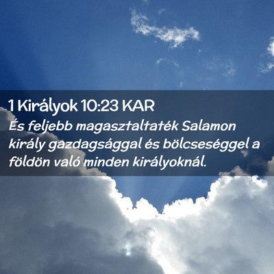 Picture 02 - 1 Királyok 10:23 KAR - És feljebb magasztaltaték Salamon király - Bible Verse Picture