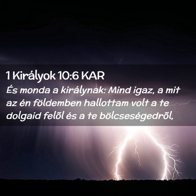 Picture 02 - 1 Királyok 10:6 KAR - És monda a királynak: Mind igaz, a mit az én - Bible Verse Picture