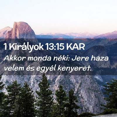 Picture 02 - 1 Királyok 13:15 KAR - Akkor monda néki: Jere haza velem és egyél - Bible Verse Picture