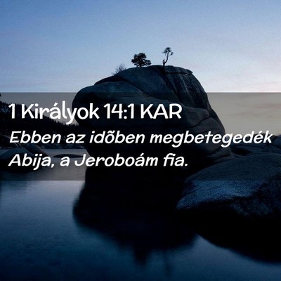 Picture 02 - 1 Királyok 14:1 KAR - Ebben az idõben megbetegedék Abija, a Jeroboám - Bible Verse Picture