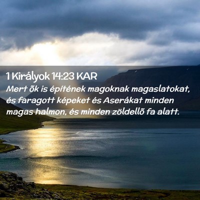 Picture 02 - 1 Királyok 14:23 KAR - Mert õk is építének magoknak magaslatokat, - Bible Verse Picture