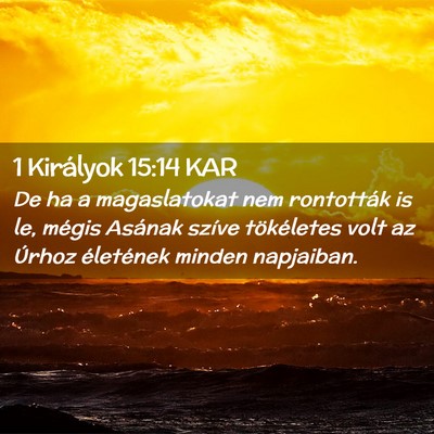 Picture 02 - 1 Királyok 15:14 KAR - De ha a magaslatokat nem rontották is le, mégis - Bible Verse Picture