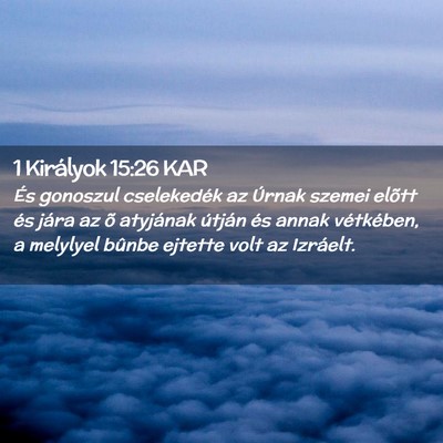 Picture 02 - 1 Királyok 15:26 KAR - És gonoszul cselekedék az Úrnak szemei elõtt - Bible Verse Picture