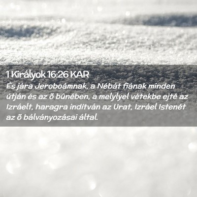 Picture 02 - 1 Királyok 16:26 KAR - És jára Jeroboámnak, a Nébát fiának minden - Bible Verse Picture