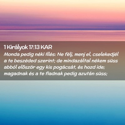 Picture 02 - 1 Királyok 17:13 KAR - Monda pedig néki Illés: Ne félj, menj el, - Bible Verse Picture