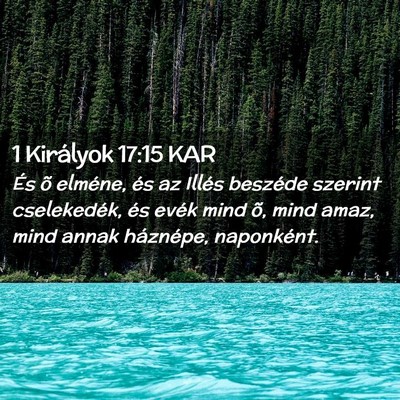 Picture 02 - 1 Királyok 17:15 KAR - És õ elméne, és az Illés beszéde szerint - Bible Verse Picture