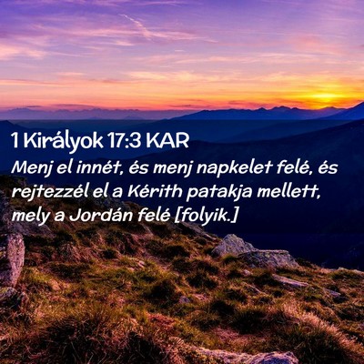 Picture 02 - 1 Királyok 17:3 KAR - Menj el innét, és menj napkelet felé, és - Bible Verse Picture