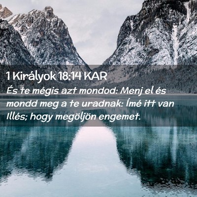 Picture 02 - 1 Királyok 18:14 KAR - És te mégis azt mondod: Menj el és mondd meg a - Bible Verse Picture