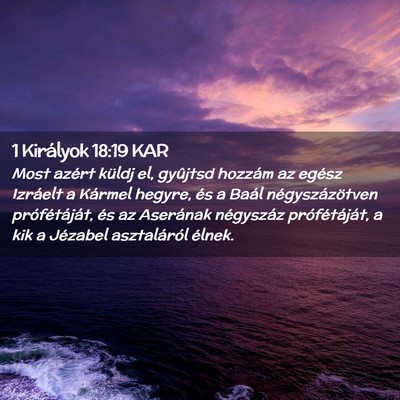 Picture 02 - 1 Királyok 18:19 KAR - Most azért küldj el, gyûjtsd hozzám az egész - Bible Verse Picture