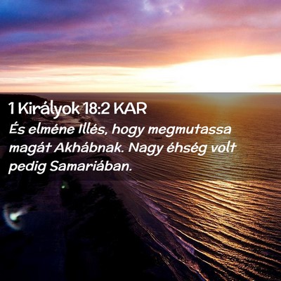Picture 02 - 1 Királyok 18:2 KAR - És elméne Illés, hogy megmutassa magát - Bible Verse Picture