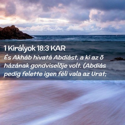 Picture 02 - 1 Királyok 18:3 KAR - És Akháb hivatá Abdiást, a ki az õ házának - Bible Verse Picture
