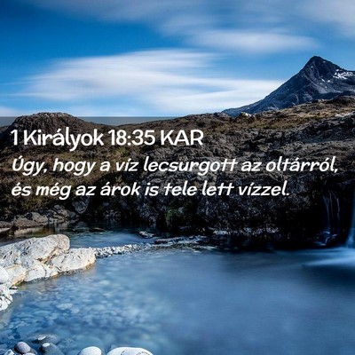 Picture 02 - 1 Királyok 18:35 KAR - Úgy, hogy a víz lecsurgott az oltárról, és - Bible Verse Picture