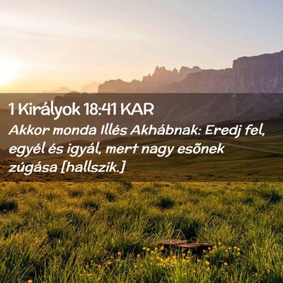 Picture 02 - 1 Királyok 18:41 KAR - Akkor monda Illés Akhábnak: Eredj fel, egyél - Bible Verse Picture