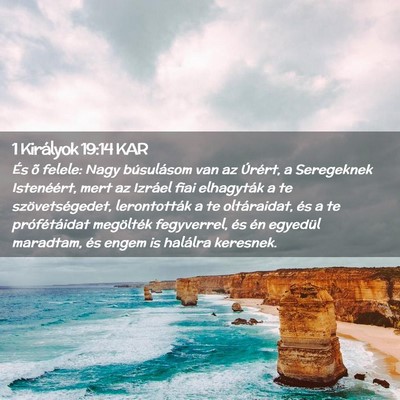 Picture 02 - 1 Királyok 19:14 KAR - És õ felele: Nagy búsulásom van az Úrért, a - Bible Verse Picture