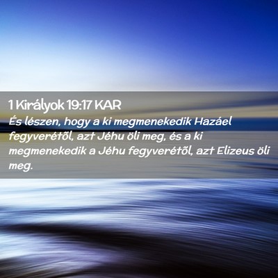 Picture 02 - 1 Királyok 19:17 KAR - És lészen, hogy a ki megmenekedik Hazáel - Bible Verse Picture