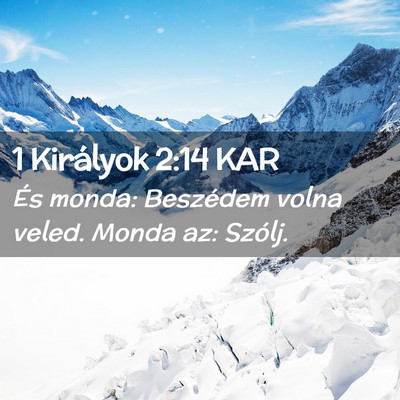 Picture 02 - 1 Királyok 2:14 KAR - És monda: Beszédem volna veled. Monda az: - Bible Verse Picture