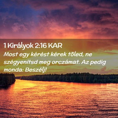 Picture 02 - 1 Királyok 2:16 KAR - Most egy kérést kérek tõled, ne szégyenítsd - Bible Verse Picture