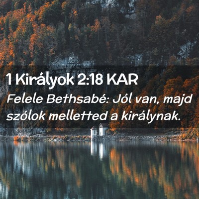 Picture 02 - 1 Királyok 2:18 KAR - Felele Bethsabé: Jól van, majd szólok - Bible Verse Picture