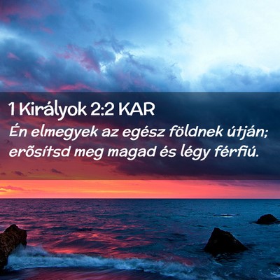 Picture 02 - 1 Királyok 2:2 KAR - Én elmegyek az egész földnek útján; - Bible Verse Picture