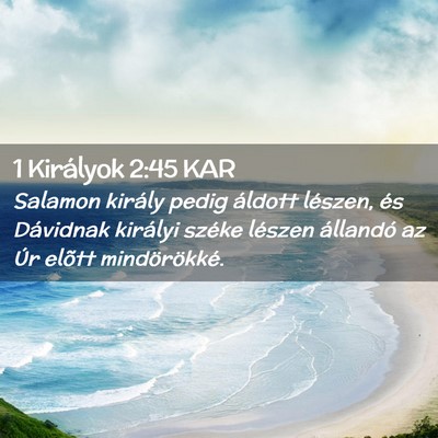 Picture 02 - 1 Királyok 2:45 KAR - Salamon király pedig áldott lészen, és - Bible Verse Picture