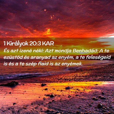 Picture 02 - 1 Királyok 20:3 KAR - És azt izené néki: Azt mondja Benhadád: A te - Bible Verse Picture