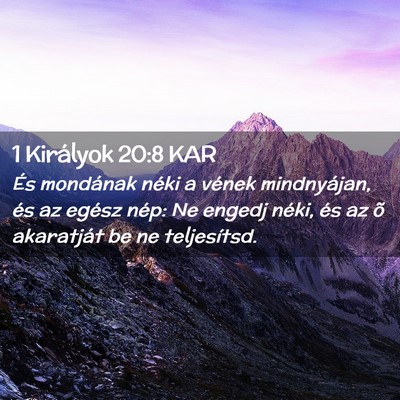 Picture 02 - 1 Királyok 20:8 KAR - És mondának néki a vének mindnyájan, és az - Bible Verse Picture