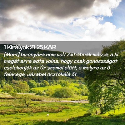Picture 02 - 1 Királyok 21:25 KAR - [Mert] bizonyára nem volt Akhábnak mássa, a ki - Bible Verse Picture