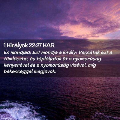 Picture 02 - 1 Királyok 22:27 KAR - És mondjad: Ezt mondja a király: Vessétek ezt - Bible Verse Picture