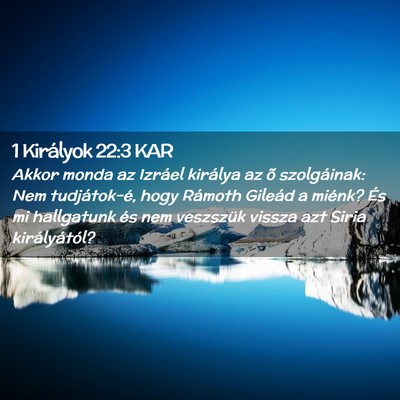 Picture 02 - 1 Királyok 22:3 KAR - Akkor monda az Izráel királya az õ - Bible Verse Picture