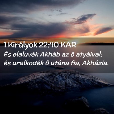 Picture 02 - 1 Királyok 22:40 KAR - És elaluvék Akháb az õ atyáival; és - Bible Verse Picture