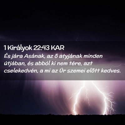 Picture 02 - 1 Királyok 22:43 KAR - És jára Asának, az õ atyjának minden - Bible Verse Picture