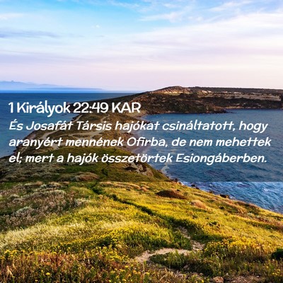 Picture 02 - 1 Királyok 22:49 KAR - És Josafát Társis hajókat csináltatott, hogy - Bible Verse Picture