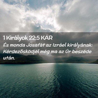 Picture 02 - 1 Királyok 22:5 KAR - És monda Josafát az Izráel királyának: - Bible Verse Picture