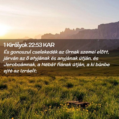Picture 02 - 1 Királyok 22:53 KAR - És gonoszul cselekedék az Úrnak szemei elõtt, - Bible Verse Picture