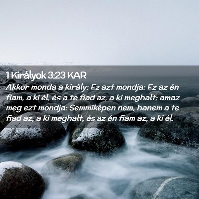 Picture 02 - 1 Királyok 3:23 KAR - Akkor monda a király: Ez azt mondja: Ez az én - Bible Verse Picture