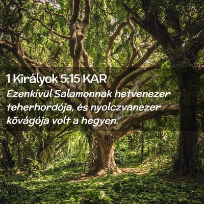 Picture 02 - 1 Királyok 5:15 KAR - Ezenkivül Salamonnak hetvenezer teherhordója, - Bible Verse Picture