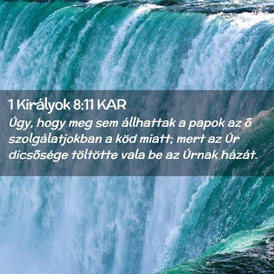 Picture 02 - 1 Királyok 8:11 KAR - Úgy, hogy meg sem állhattak a papok az õ - Bible Verse Picture