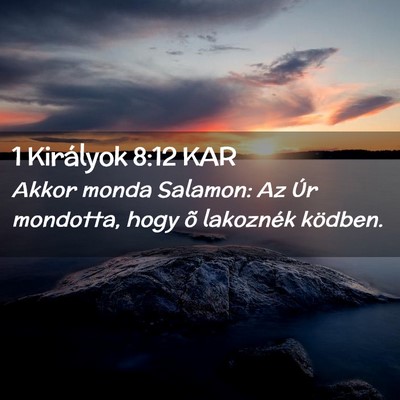 Picture 02 - 1 Királyok 8:12 KAR - Akkor monda Salamon: Az Úr mondotta, hogy õ - Bible Verse Picture