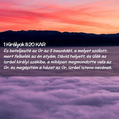 Picture 02 - 1 Királyok 8:20 KAR - És beteljesíté az Úr az õ beszédét, a - Bible Verse Picture