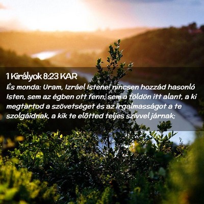 Picture 02 - 1 Királyok 8:23 KAR - És monda: Uram, Izráel Istene! nincsen hozzád - Bible Verse Picture